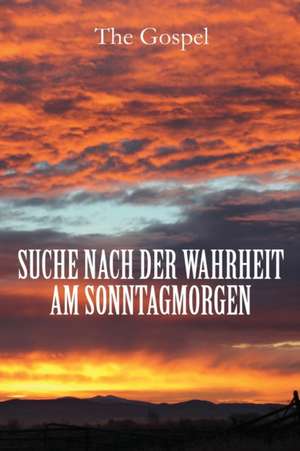 Suche Nach Der Wahrheit Am Sonntagmorgen (German) de The Gospel