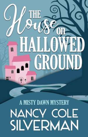 THE HOUSE ON HALLOWED GROUND de Nancy Cole Silverman