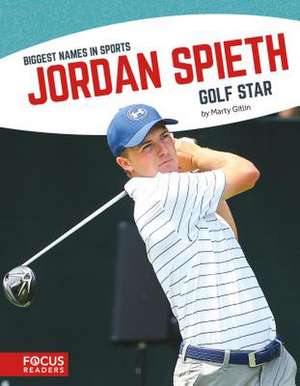 Jordan Spieth: Golf Star de Marty Gitlin