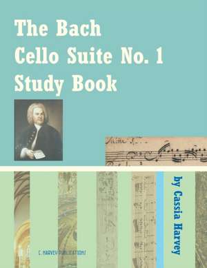 The Bach Cello Suite No. 1 Study Book for Cello de Cassia Harvey