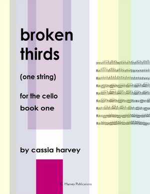 Broken Thirds (One String) for the Cello, Book One de Cassia Harvey