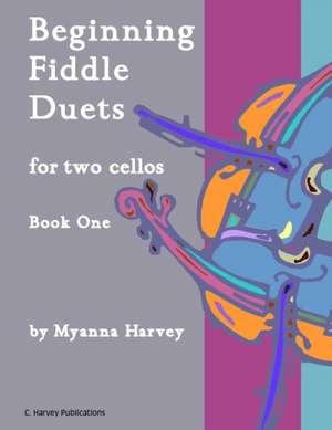 Beginning Fiddle Duets for Two Cellos, Book One de Myanna Harvey