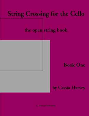 String Crossing for the Cello, Book One de Cassia Harvey