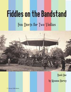 Fiddles on the Bandstand, Fun Duets for Two Violins, Book One de Myanna Harvey