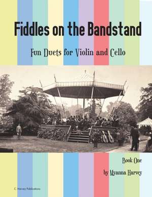 Fiddles on the Bandstand, Fun Duets for Violin and Cello, Book One de Myanna Harvey