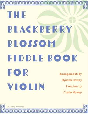 The Blackberry Blossom Fiddle Book for Violin de Myanna Harvey