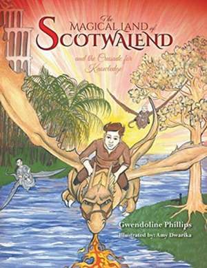 The MAGICAL LAND of SCOTWALEND and The Crusade for Knowledge de Gwendoline Phillips