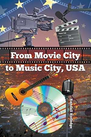 From Movie City to Music City USA de Randall Rutledge