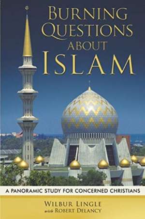 Burning Questions About Islam de Wilbur Lingle