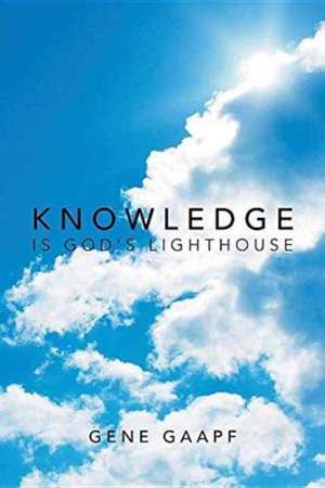 Knowledge is God's Lighthouse de Gene Gaapf