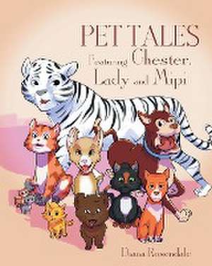 Pet Tales Featuring Chester, Lady and Mipi de Diana Rosendale