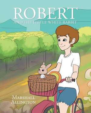 Robert And The Little White Rabbit de Marshall Allington