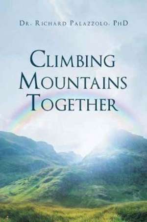 Climbing Mountains Together de Richard Palazzolo