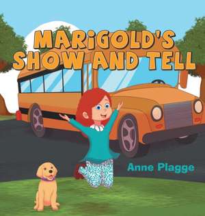 Marigold's Show and Tell de Anne Plagge