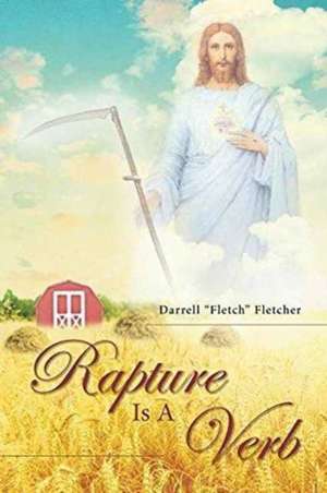 Rapture Is a Verb de Darrell "Fletch" Fletcher