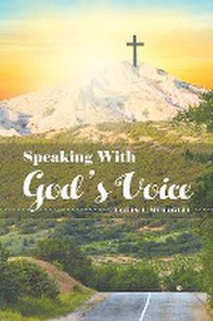 Speaking With God's Voice de Louis A. Miraglia