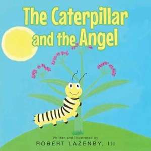 The Caterpillar and the Angel de Robert Lazenby III