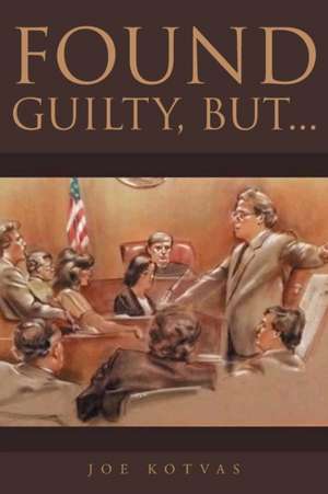 Found Guilty, But... de Joe Kotvas