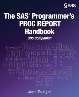 The SAS Programmer's PROC REPORT Handbook de Jane Eslinger