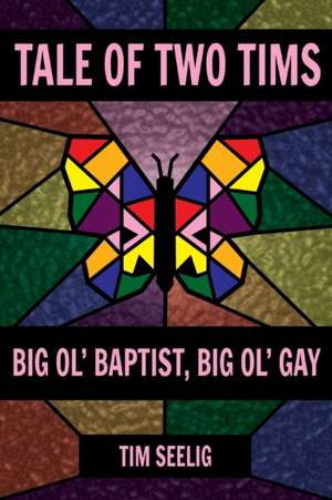 Tale of Two Tims: Big Ol' Baptist, Big Ol' Gay de Tim Seelig