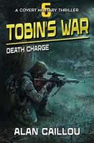 Tobin's War: Death Charge - Book 6 de Alan Caillou