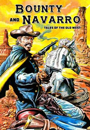 Bounty and Navarro: Tales of the Old West de Paul Daly