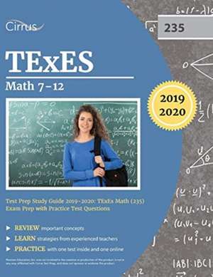 TExES Mathematics 7-12 Test Prep Study Guide 2019-2020 de Cirrus Teacher Certification Exam Team