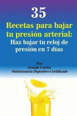 35 Recetas para Bajar tu Presión Arterial de Joseph Correa