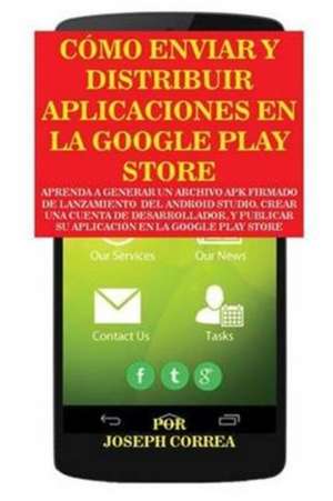 Cómo Enviar y Distribuir Aplicaciones en la Google Play Store de Joseph Correa