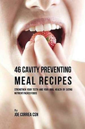 46 Cavity Preventing Meal Recipes de Joe Correa