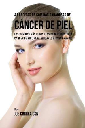 41 Recetas de Comidas Sanadoras del Cáncer de Piel de Joe Correa