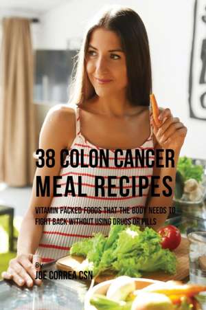 38 Colon Cancer Meal Recipes de Joe Correa