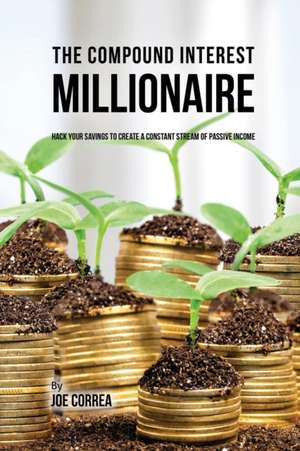 The Compound Interest Millionaire de Joe Correa