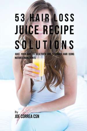 53 Hair Loss Juice Recipe Solutions de Joe Correa