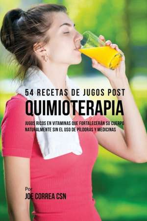 54 Recetas de Jugos Post Quimioterapia de Joe Correa