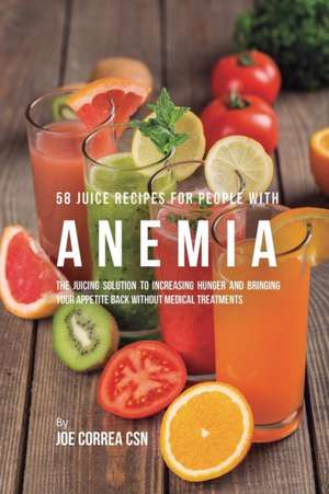 58 Juice Recipes for People with Anemia de Joe Correa