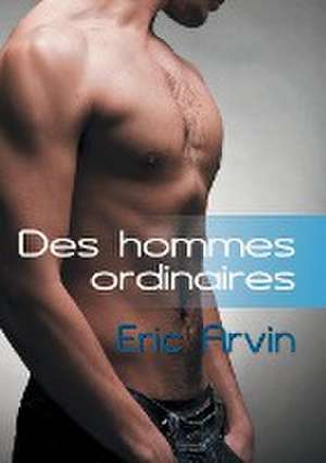 Des Hommes Ordinaires (Translation) de Eric Arvin