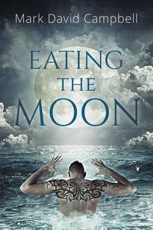 Eating the Moon de Mark David Campbell