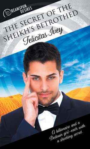 The Secret of the Sheikh's Betrothed de Felicitas Ivey