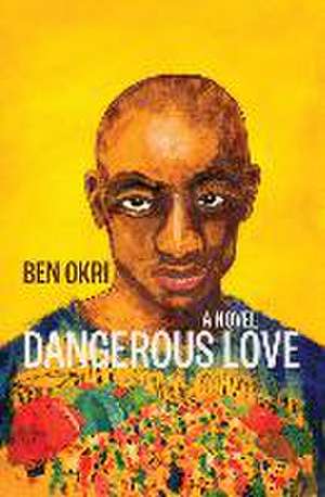 Dangerous Love de Ben Okri