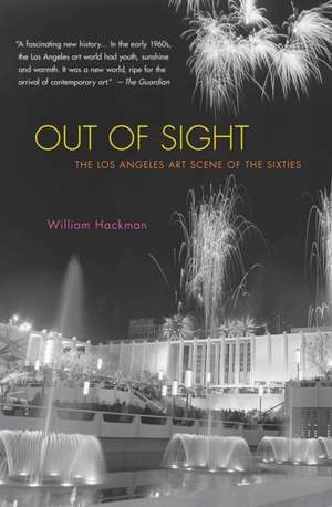 Out of Sight: The Los Angeles Art Scene of the Sixties de William Hackman