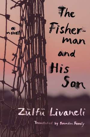 The Fisherman and His Son: A Novel de Zulfu Livaneli