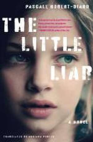 The Little Liar: A Novel de Pascale Robert-Diard