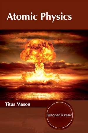 Atomic Physics de Titus Mason