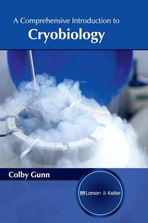 A Comprehensive Introduction to Cryobiology de Colby Gunn