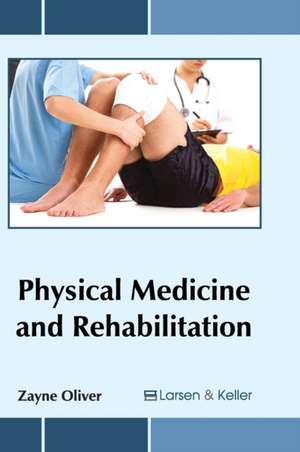 Physical Medicine and Rehabilitation de Zayne Oliver