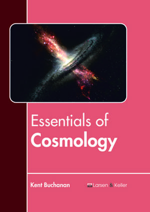 Essentials of Cosmology de Buchanan, Kent