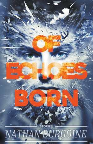 Of Echoes Born de 'Nathan Burgoine