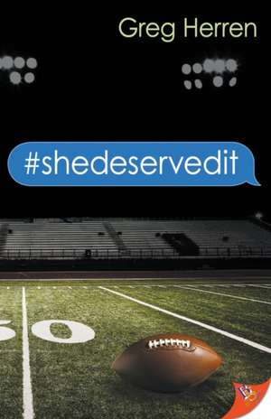 #shedeservedit de Greg Herren