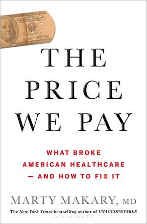 The Price We Pay: What Broke American Health Care--and How to Fix It de untitled makary Marty Makary, MD